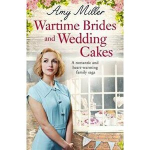 Wartime Brides and Wedding Cakes: A Romantic and Heartwarming Family Saga, Paperback - Amy Miller imagine