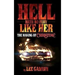 Hell Hath No Fury Like Her: The Making of Christine (Hardback), Hardcover - Lee Gambin imagine