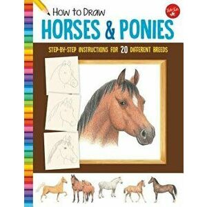 How to Draw Horses & Ponies: Step-By-Step Instructions for 20 Different Breeds, Paperback - Russell Farrell imagine