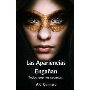 Las Apariencias Engańan: Todos Tenemos Secretos, Paperback - A. C. Quintero imagine