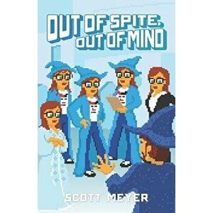 Out of Spite, Out of Mind, Paperback - Scott Meyer imagine