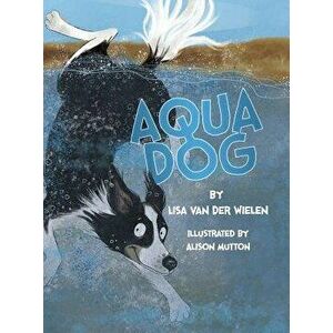 Aqua Dog, Hardcover - Lisa Van Der Wielen imagine