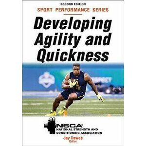 Developing Agility and Quickness, Paperback - Nsca -National Strength & Conditioning A imagine