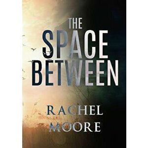 The Space Between, Paperback - Rachel Moore imagine