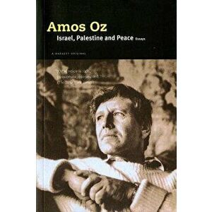 Israel, Palestine and Peace: Essays, Paperback - Amos Oz imagine