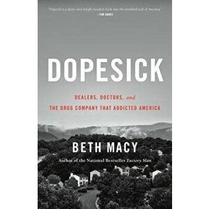 Dopesick: Dealers, Doctors, and the Drug Company That Addicted America, Hardcover - Beth Macy imagine