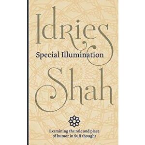 Special Illumination: The Sufi Use of Humor, Paperback - Idries Shah imagine