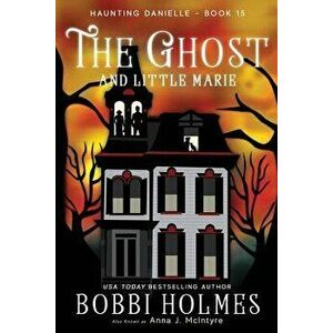 The Ghost and Little Marie, Paperback - Bobbi Holmes imagine