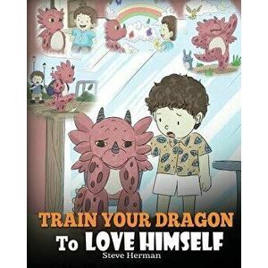 Train Your Dragon to Love Himself: A Dragon Book to Give Children Positive Affirmations. a Cute Children Story to Teach Kids to Love Who They Are., Pa imagine