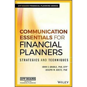 Communication Essentials for Financial Planners: Strategies and Techniques, Hardcover - John E. Grable imagine