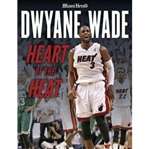 Dwyane Wade: Heart of the Heat, Paperback - Miami Herald imagine