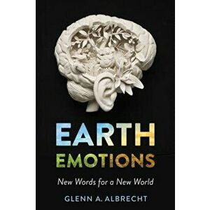 Earth Emotions: New Words for a New World, Paperback - Glenn a. Albrecht imagine