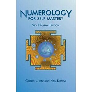 Numerology for Self Mastery: Sikh Dharma Edition, Paperback - Guruchander Khalsa imagine