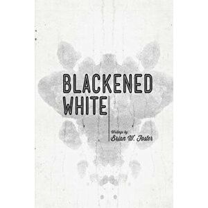 Blackened White, Paperback - Brian W. Foster imagine