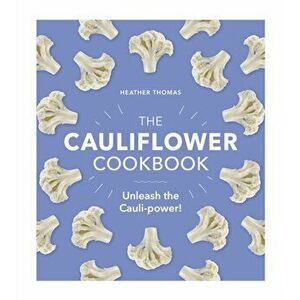 Cauliflower Cookbook. Unleash the Cauli-power!, Hardback - Heather Thomas imagine