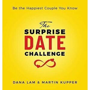 The Surprise Date Challenge: Be the Happiest Couple You Know, Hardcover - Dana Lam imagine