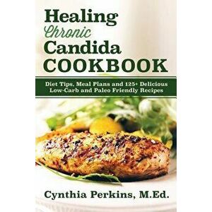 Healing Chronic Candida Cookbook, Paperback - Cynthia Perkins imagine