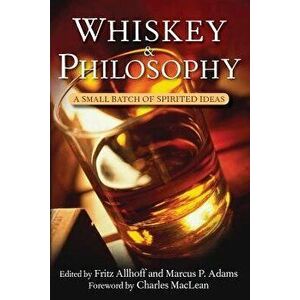 Whiskey and Philosophy: A Small Batch of Spirited Ideas, Paperback - Fritz Allhoff imagine