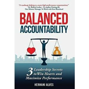 Balanced Accountability: 3 Leadership Secrets to Win Hearts and Maximize Performance, Hardcover - Hernani Alves imagine