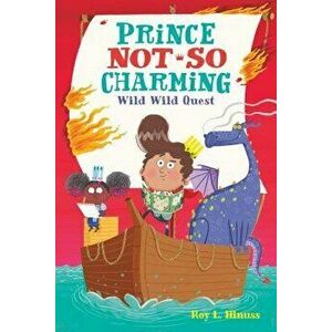Prince Not-So Charming: Wild Wild Quest, Paperback - Roy L. Hinuss imagine