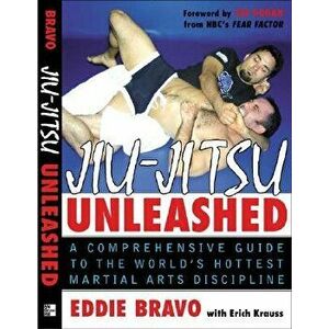 Jiu-Jitsu Unleashed: A Comprehensive Guide to the World's Hottest Martial Arts Discipline, Paperback - Eddie Bravo imagine