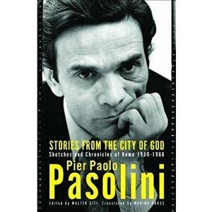 Stories from the City of God: Sketches and Chronicles of Rome, Paperback - Pier Paolo Pasolini imagine