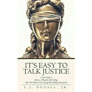 It's Easy to Talk Justice: A Case Study of Hudson V Philander Smith College: How One Woman's Case Changed My Thinking about Justice, Paperback - C. J. imagine