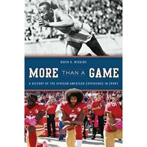 More Than a Game: A History of the African American Experience in Sport, Hardcover - David K. Wiggins imagine