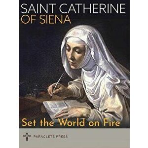 Set the World on Fire: Saint Catherine of Siena and Saint Padre Pio, Paperback - Paraclete Press imagine