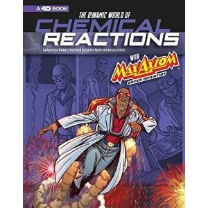 The Dynamic World of Chemical Reactions with Max Axiom, Super Scientist: 4D an Augmented Reading Science Experience, Paperback - Agnieszka Jozefina Bi imagine