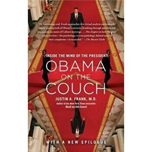 Obama on the Couch: Inside the Mind of the President, Paperback - Justin A. Frank M. D. imagine