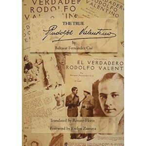 The True Rudolph Valentino, Paperback - Baltasar Fernandez Cue imagine