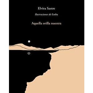 Aquella Orilla Nuestra / That Shore of Ours, Paperback - Elvira Sastre imagine