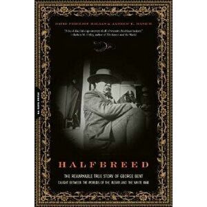 Halfbreed: The Remarkable True Story of George Bent--Caught Between the Worlds of the Indian and the White Man, Paperback - David F. Halaas imagine