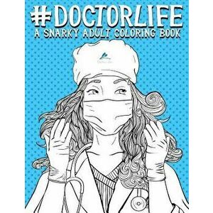 Doctor Life: A Snarky Adult Coloring Book, Paperback - Papeterie Bleu imagine