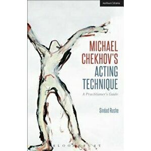 Michael Chekhov's Acting Technique: A Practitioner's Guide, Paperback - Sinead Rushe imagine