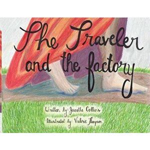 The Traveler and the Factory, Paperback - Jeanette Collins imagine