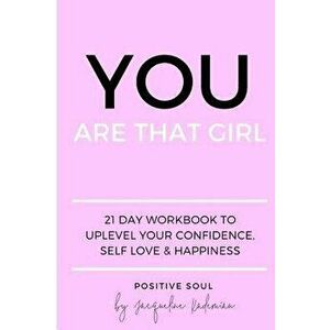 You Are That Girl: 21 Day Workbook to Uplevel Your Confidence, Self Love & Happiness, Paperback - Jacqueline Kademian imagine