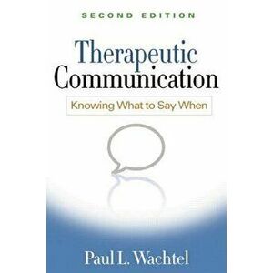 Therapeutic Communication, Second Edition: Knowing What to Say When, Paperback - Paul L. Wachtel imagine