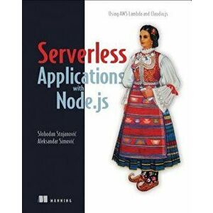 Serverless Applications with Node.Js: Using Aws Lambda and Claudia.Js, Paperback - Slobodan Stojanovic imagine