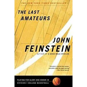 The Last Amateurs: Playing for Glory and Honor in Division I College Basketball, Paperback - John Feinstein imagine