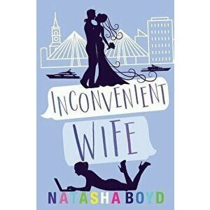 Inconvenient Wife, Paperback - Natasha Boyd imagine