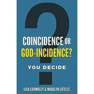 Coincidence or God-Incidence? You Decide, Paperback - Lisa Crumbley imagine