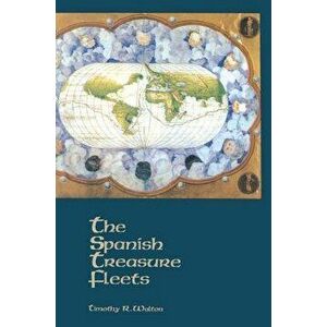 The Spanish Treasure Fleets, Paperback - Timothy R. Walton imagine