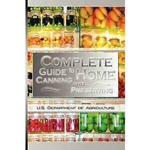 Complete Guide to Home Canning and Preserving, Paperback - U. S. Dept of Agriculture imagine