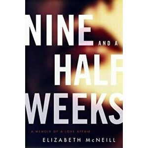 Nine and a Half Weeks: A Memoir of a Love Affair, Paperback - Elizabeth McNeill imagine