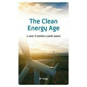 The Clean Energy Age, Hardcover - B. F. Nagy imagine
