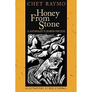 Honey from Stone: A Naturalist's Search for God, Paperback - Chet Raymo imagine