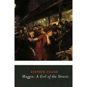 Maggie: A Girl of the Streets, Paperback - Stephen Crane imagine