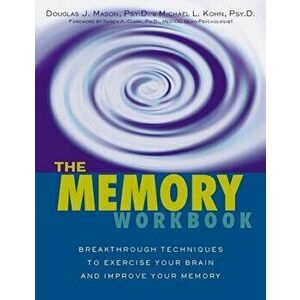 The Memory Workbook: Breakthrough Techniques to Exercise Your Brain and Improve Your Memory, Paperback - Michael Kohn imagine